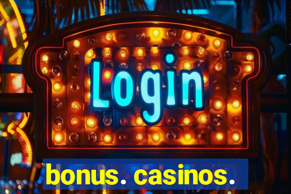 bonus. casinos.