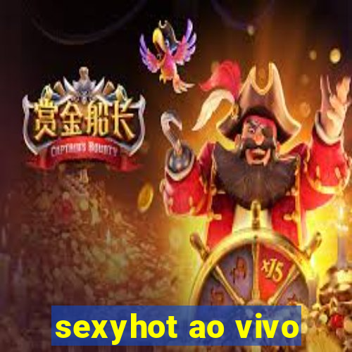 sexyhot ao vivo