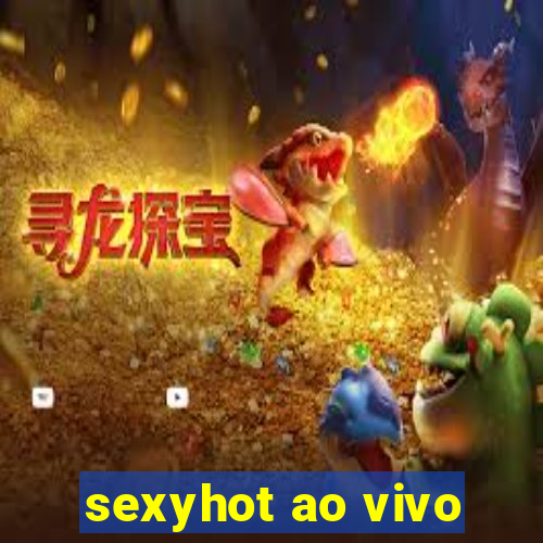 sexyhot ao vivo