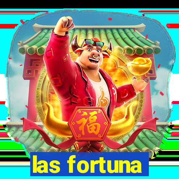 las fortuna