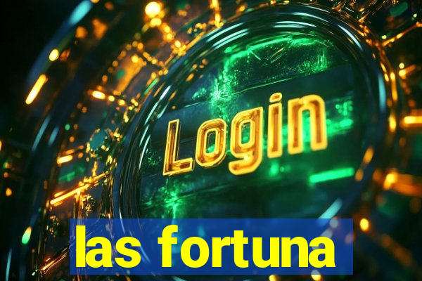 las fortuna