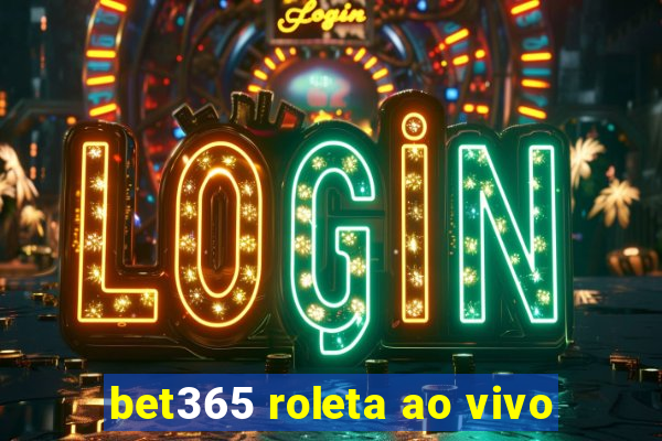 bet365 roleta ao vivo