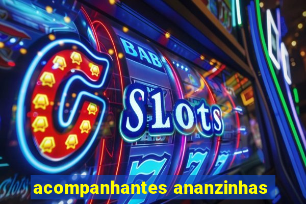 acompanhantes ananzinhas