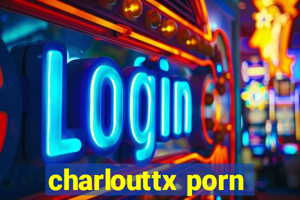 charlouttx porn