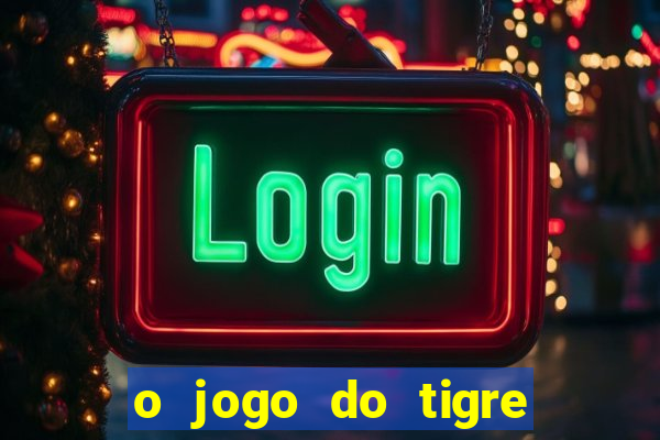 o jogo do tigre é confiável