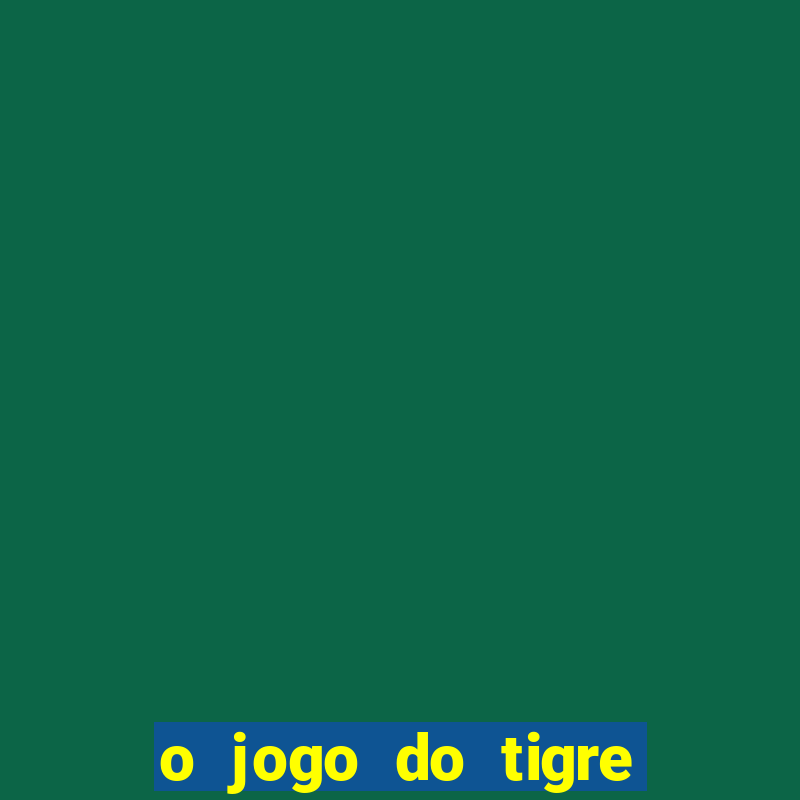 o jogo do tigre é confiável