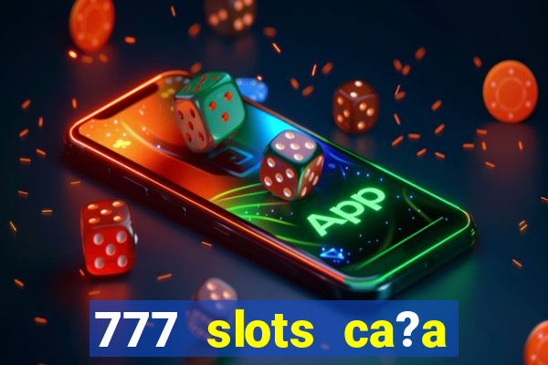 777 slots ca?a níquel grátis