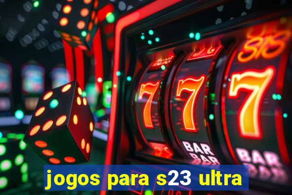 jogos para s23 ultra