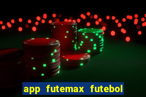 app futemax futebol ao vivo