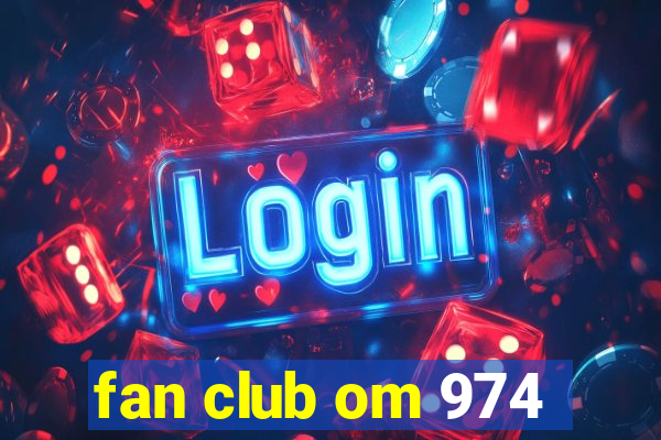 fan club om 974