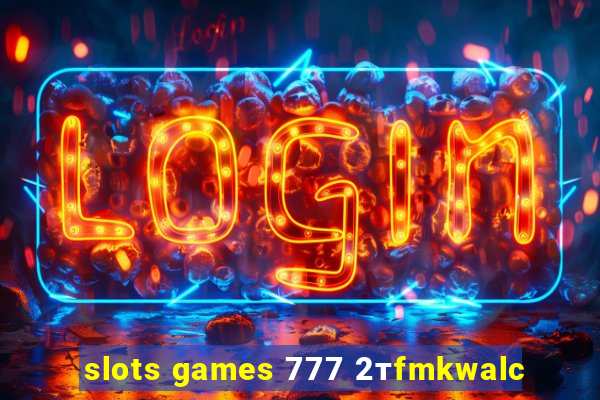 slots games 777 2тfmkwalc