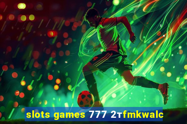 slots games 777 2тfmkwalc