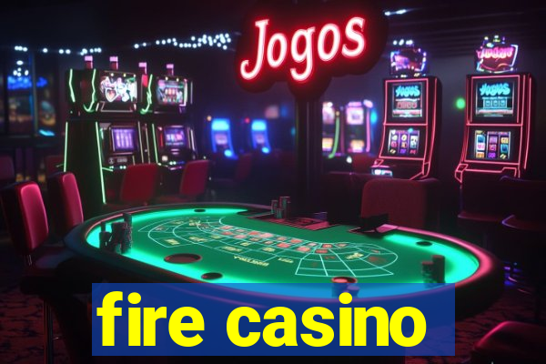 fire casino