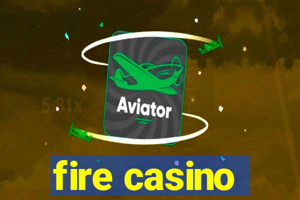 fire casino