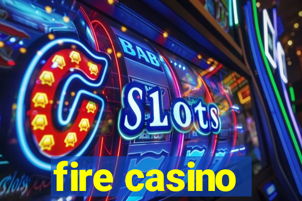 fire casino