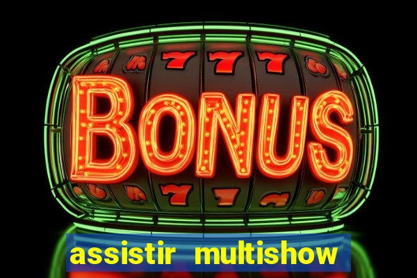 assistir multishow ao vivo gratis