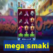 mega smaki