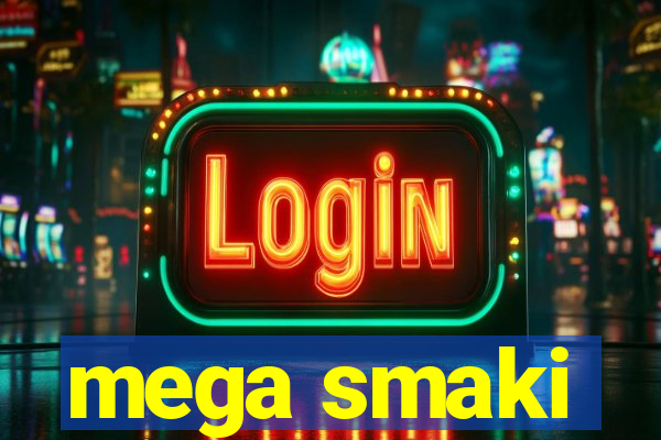 mega smaki