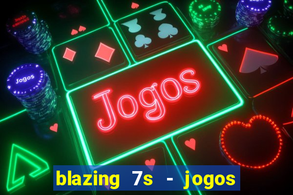 blazing 7s - jogos de cassino