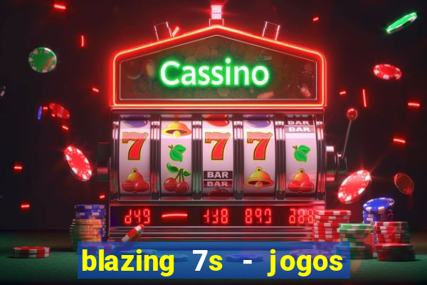 blazing 7s - jogos de cassino