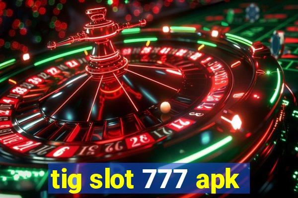 tig slot 777 apk