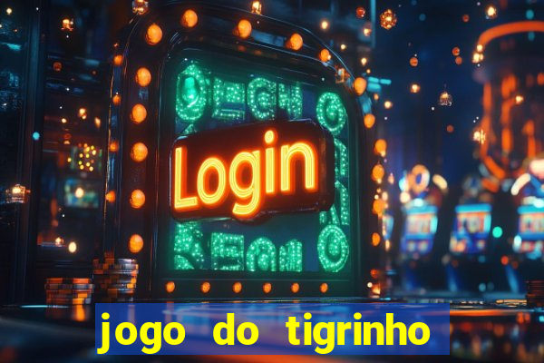 jogo do tigrinho que n?o precisa depositar