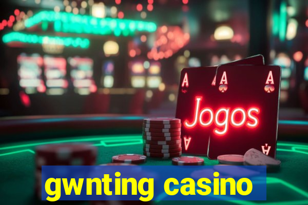 gwnting casino