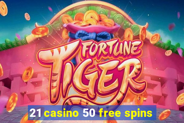 21 casino 50 free spins