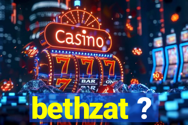 bethzat ?