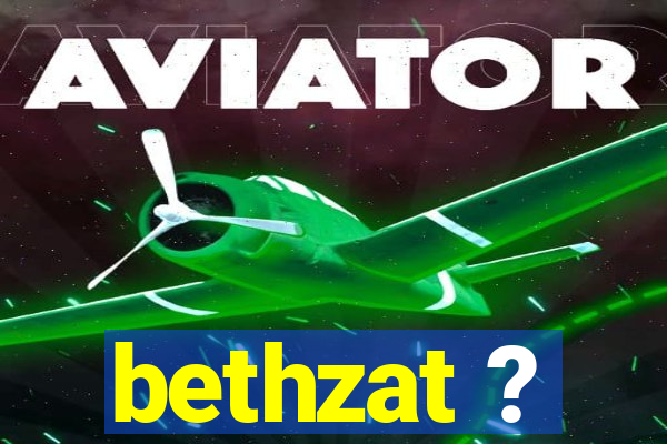 bethzat ?