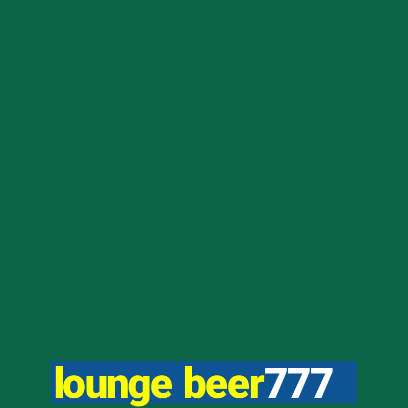 lounge beer777