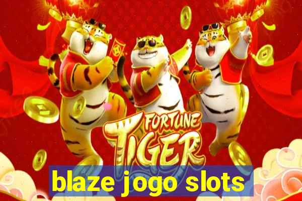 blaze jogo slots