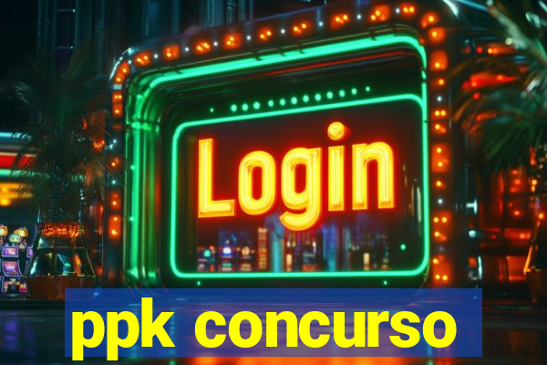 ppk concurso