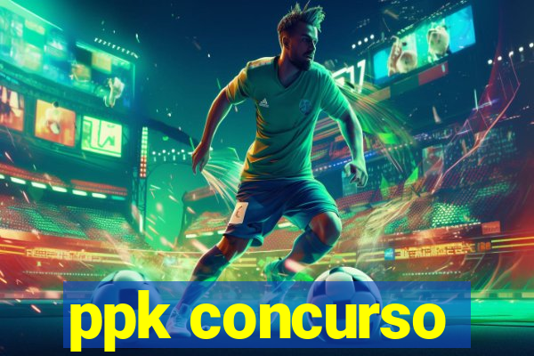 ppk concurso