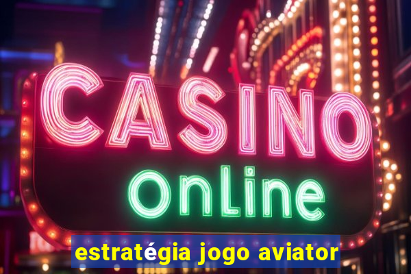 estratégia jogo aviator