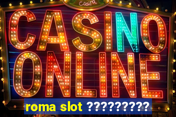 roma slot ?????????