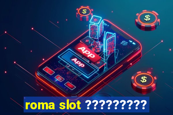 roma slot ?????????