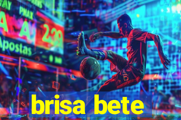 brisa bete