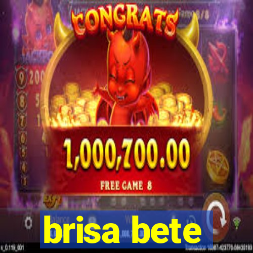 brisa bete