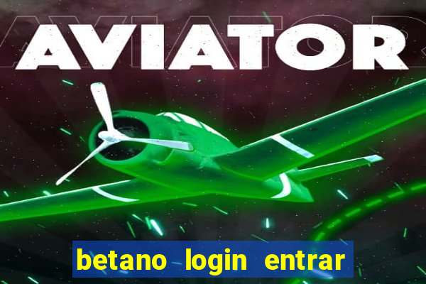 betano login entrar na minha conta