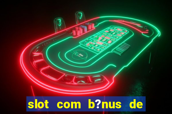 slot com b?nus de cadastro sem depósito