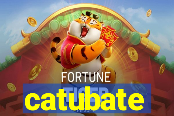 catubate