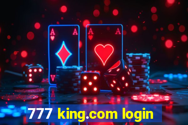 777 king.com login