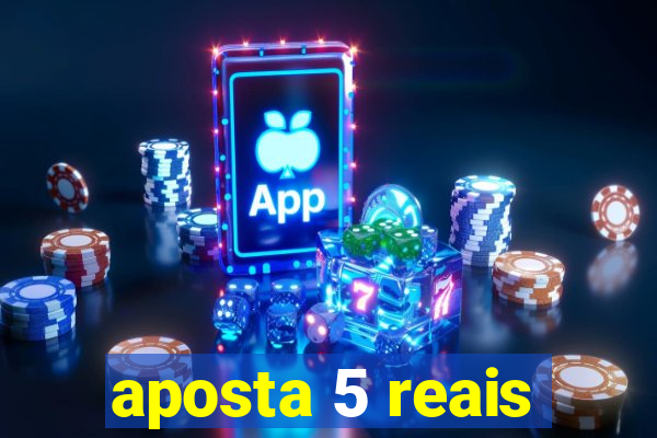 aposta 5 reais