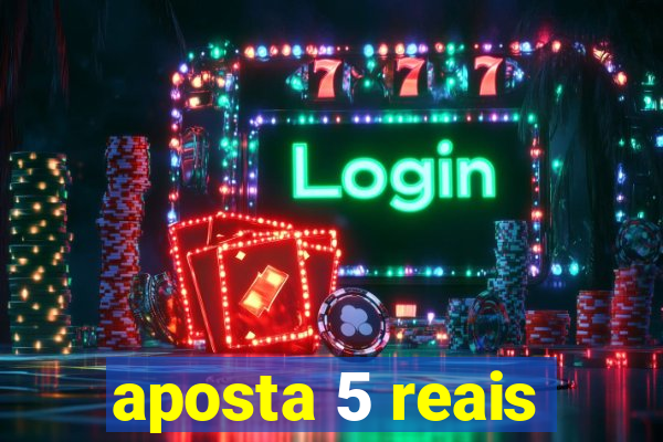 aposta 5 reais