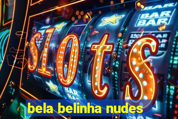 bela belinha nudes