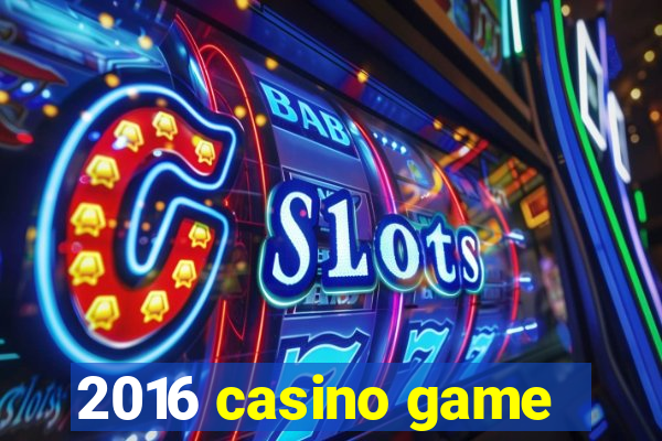 2016 casino game