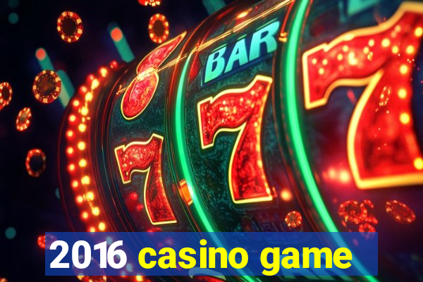 2016 casino game