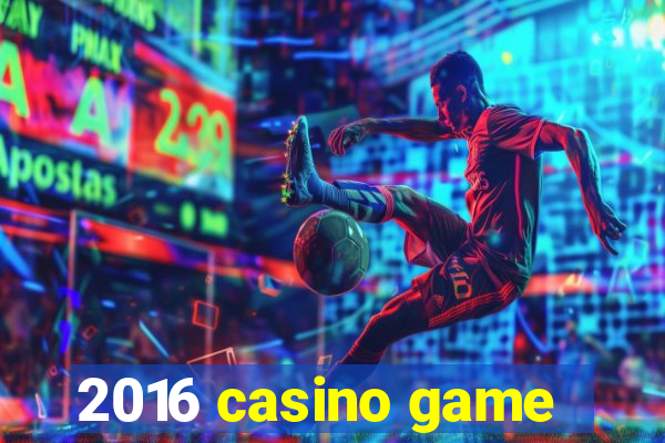 2016 casino game