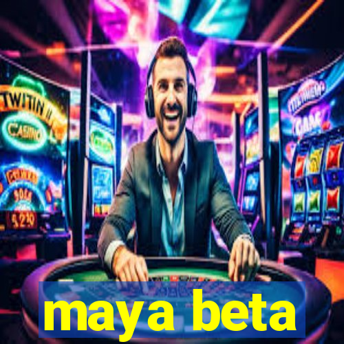 maya beta